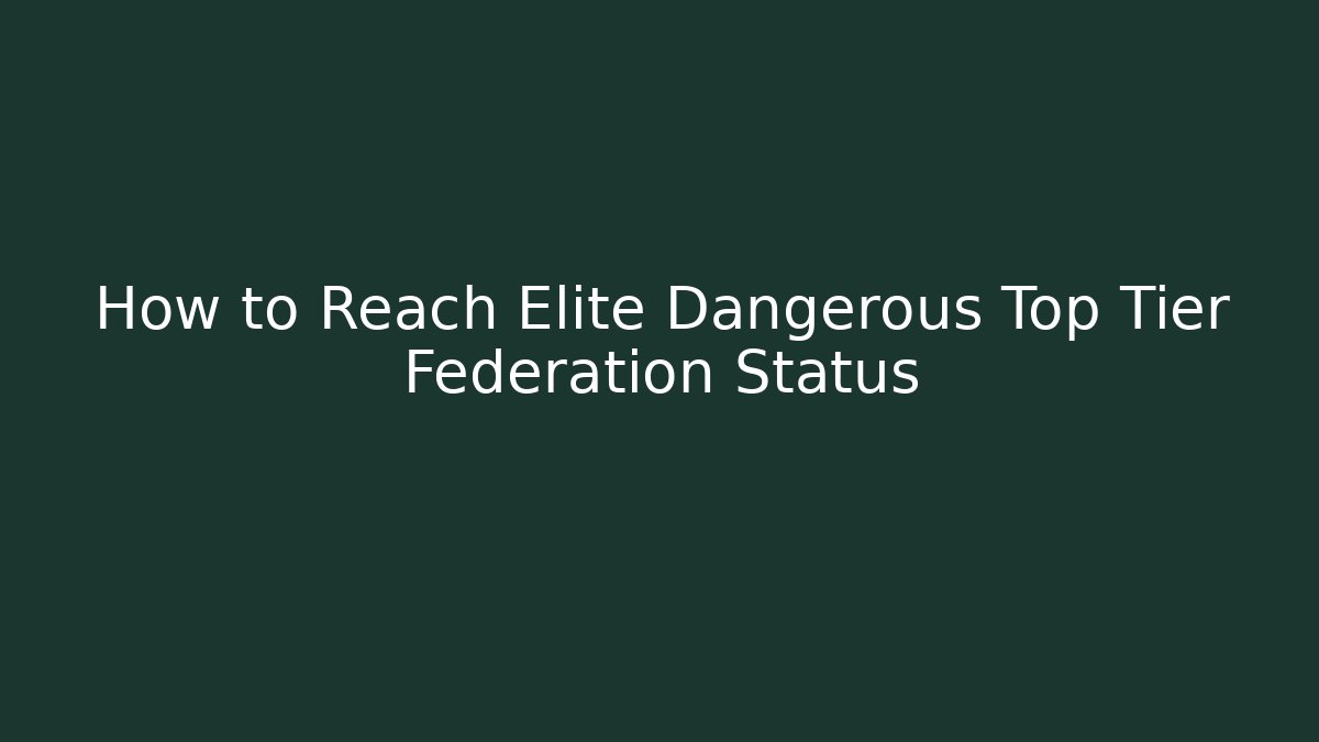 How to Reach Elite Dangerous Top Tier Federation Status
