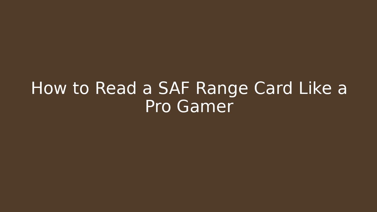 How to Read a SAF Range Card Like a Pro Gamer