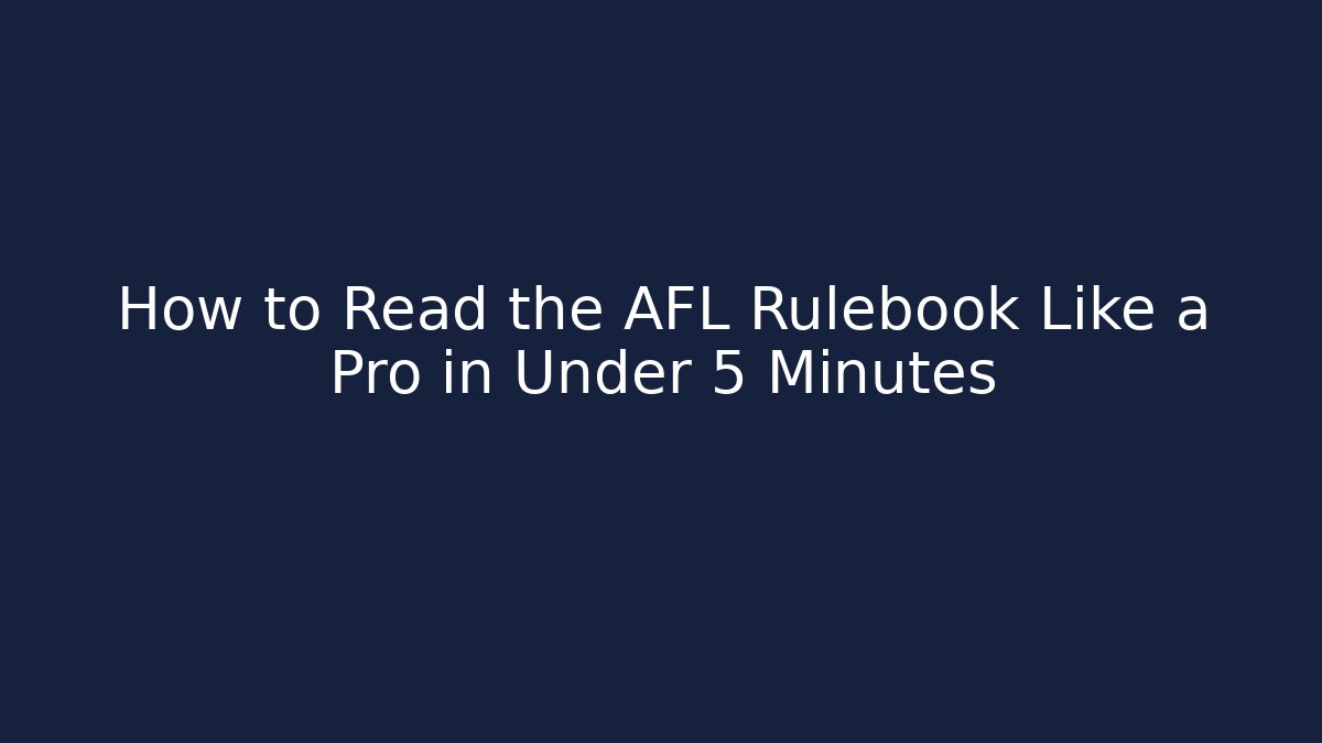 How to Read the AFL Rulebook Like a Pro in Under 5 Minutes