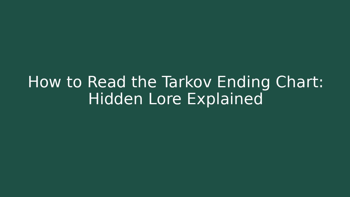 How to Read the Tarkov Ending Chart: Hidden Lore Explained - Create More Assets