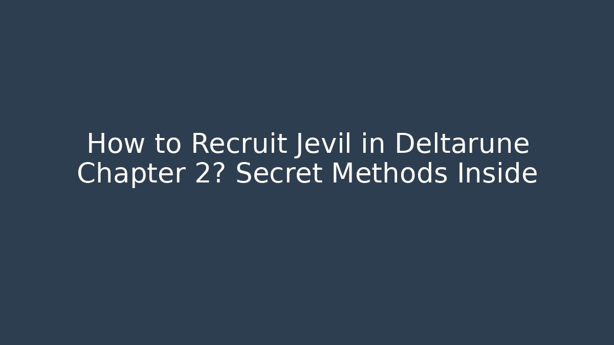 How to Recruit Jevil in Deltarune Chapter 2? Secret Methods Inside