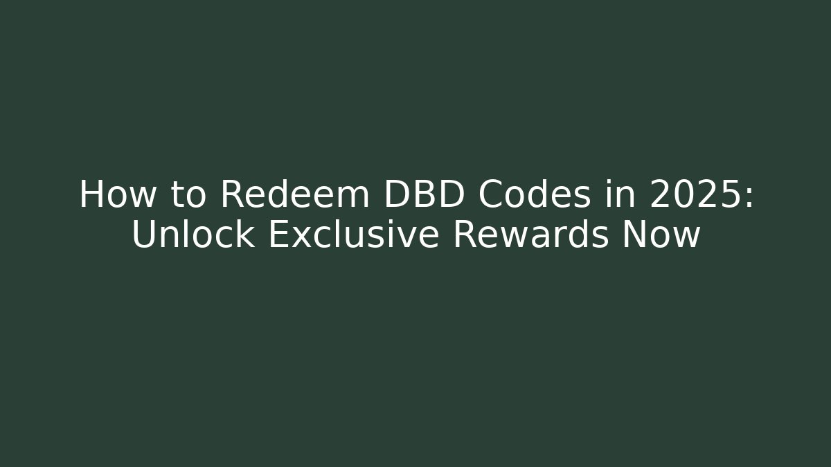 How to Redeem DBD Codes in 2025: Unlock Exclusive Rewards Now