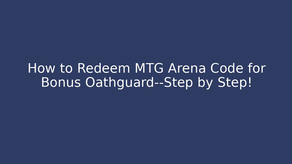 How to Redeem MTG Arena Code for Bonus Oathguard—Step by Step! - Create More Assets