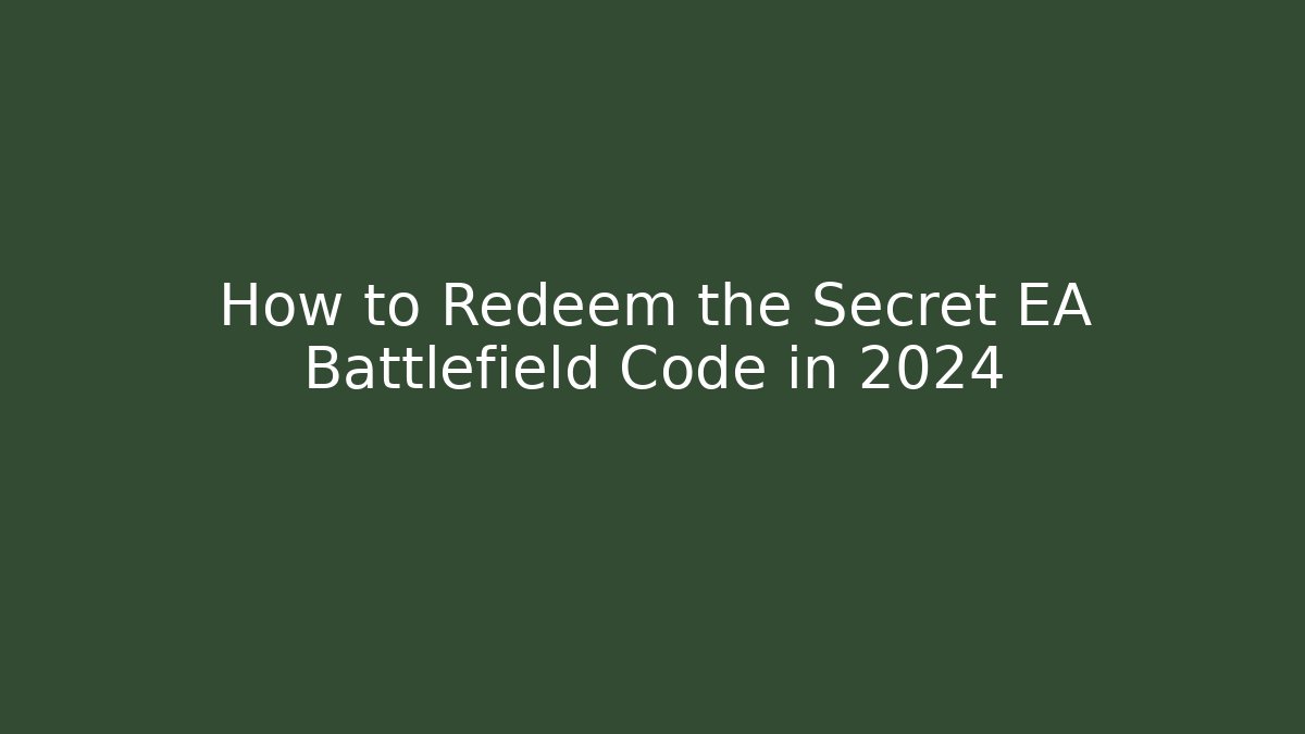 How to Redeem the Secret EA Battlefield Code in 2024