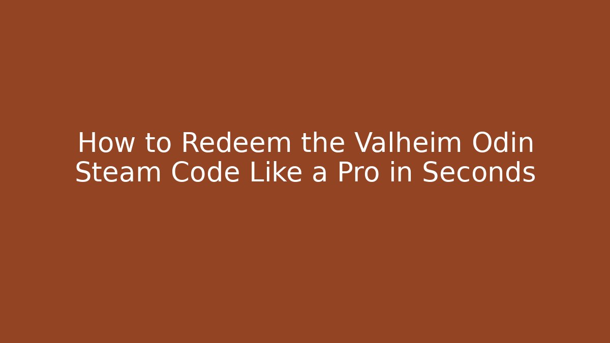 How to Redeem the Valheim Odin Steam Code Like a Pro in Seconds