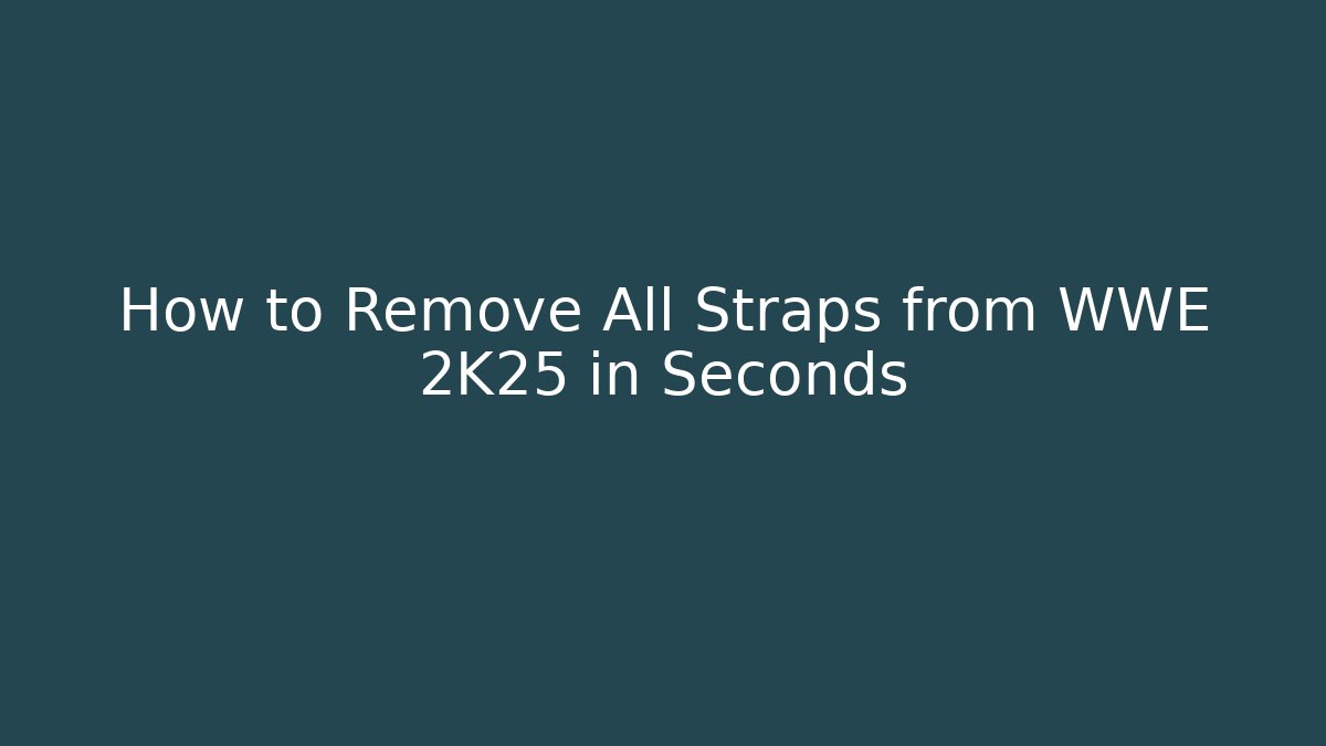 How to Remove All Straps from WWE 2K25 in Seconds