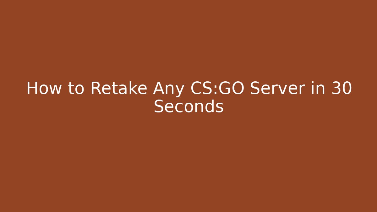 How to Retake Any CS:GO Server in 30 Seconds - Create More Assets