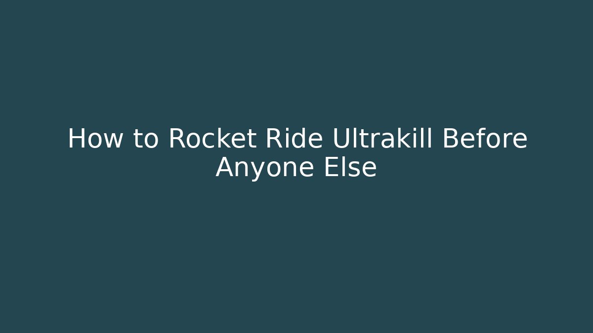 How to Rocket Ride Ultrakill Before Anyone Else
