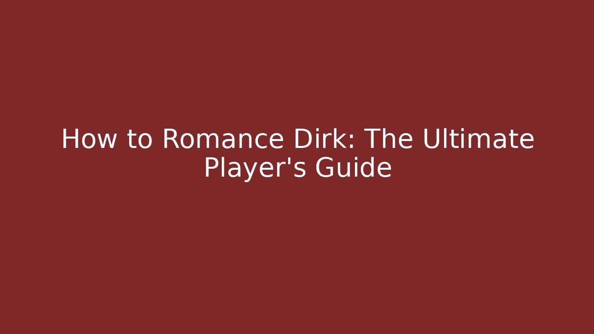 How to Romance Dirk: The Ultimate Player's Guide
