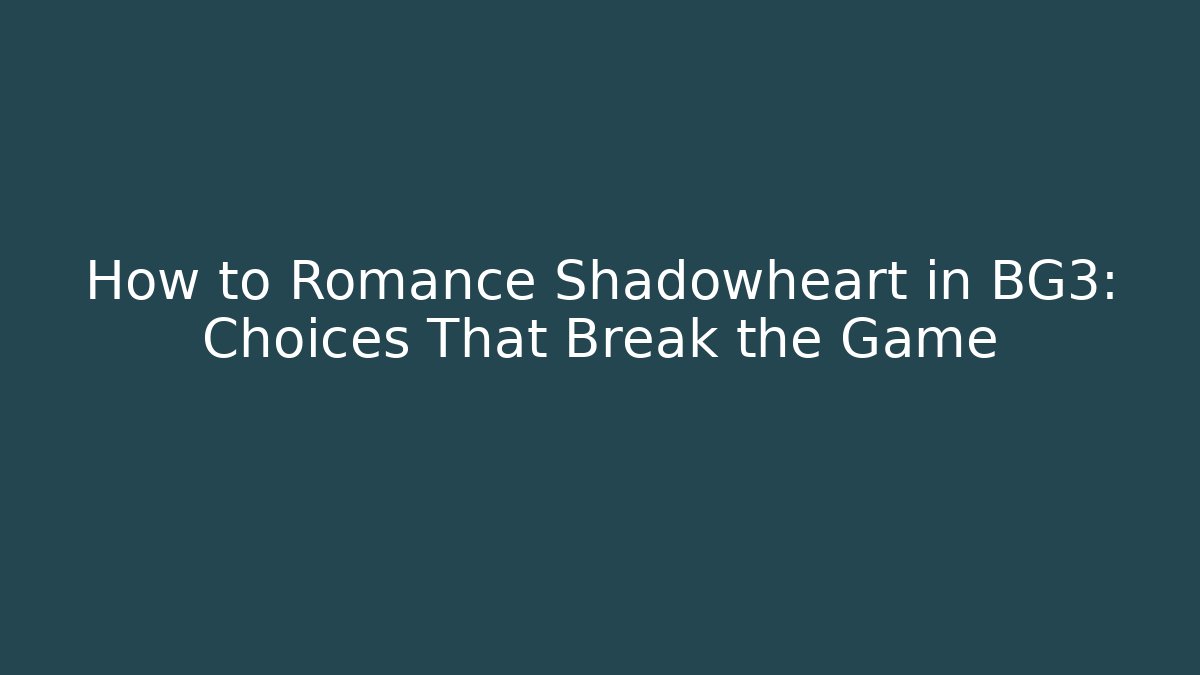 How to Romance Shadowheart in BG3: Choices That Break the Game