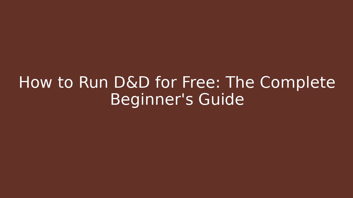 How to Run D&D for Free: The Complete Beginner’s Guide