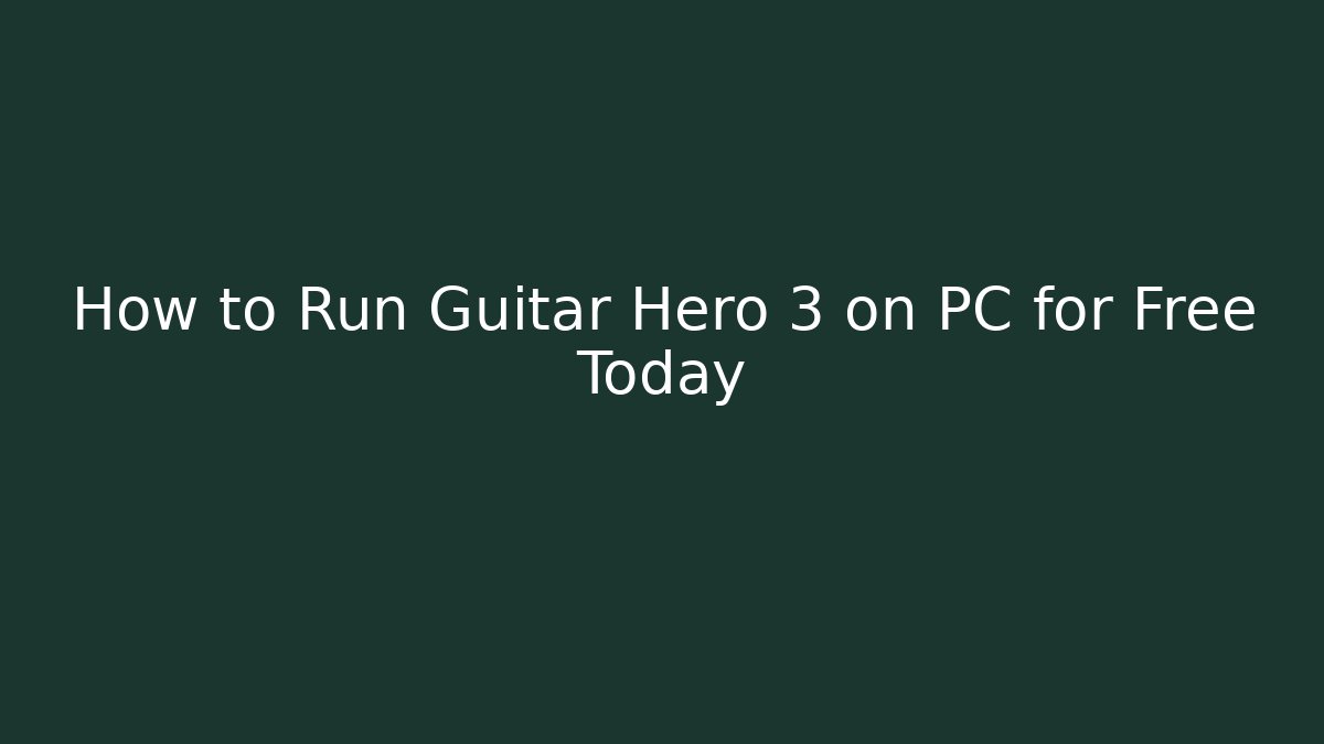 How to Run Guitar Hero 3 on PC for Free Today