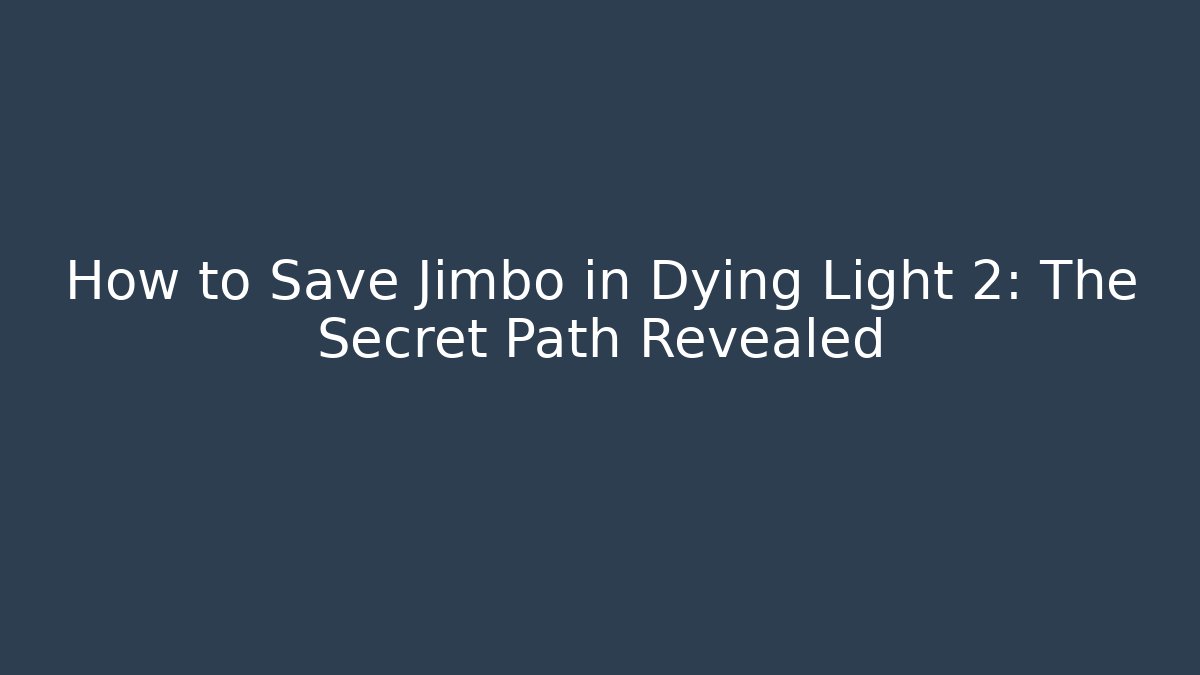 How to Save Jimbo in Dying Light 2: The Secret Path Revealed