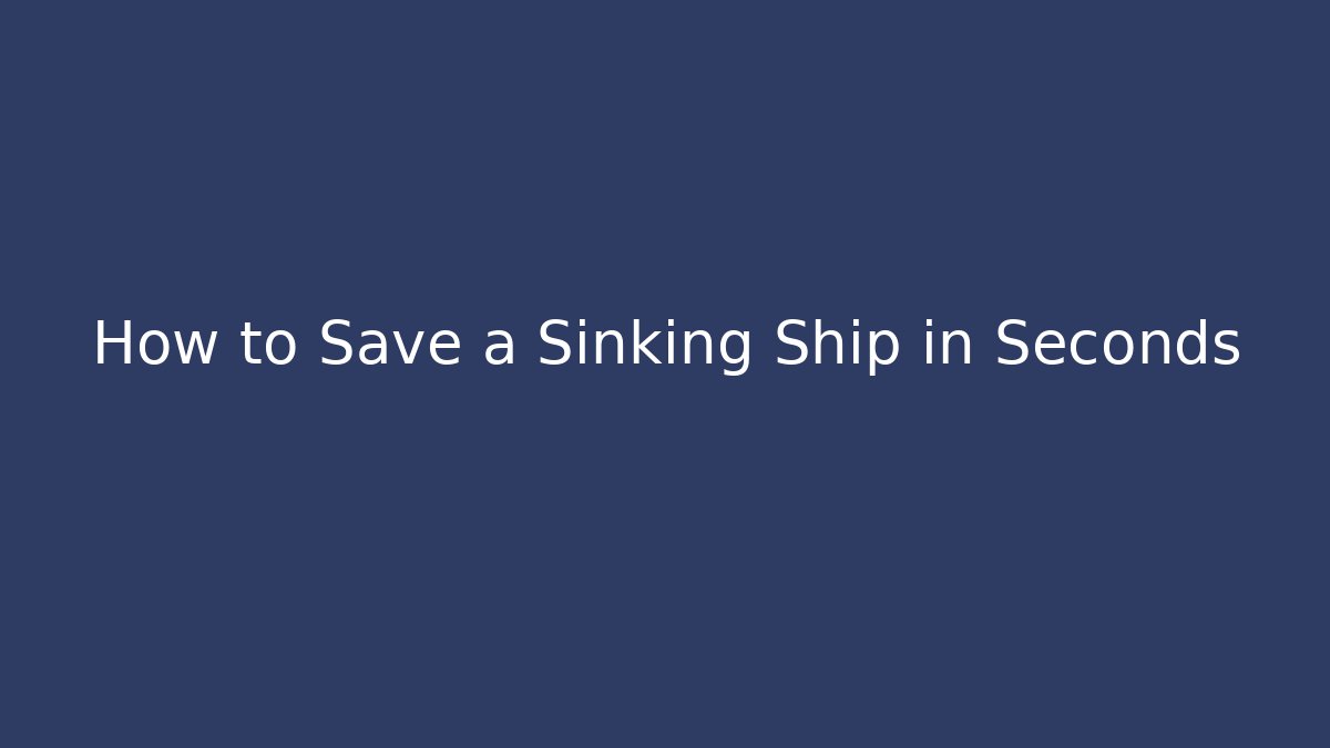 How to Save a Sinking Ship in Seconds - Create More Assets