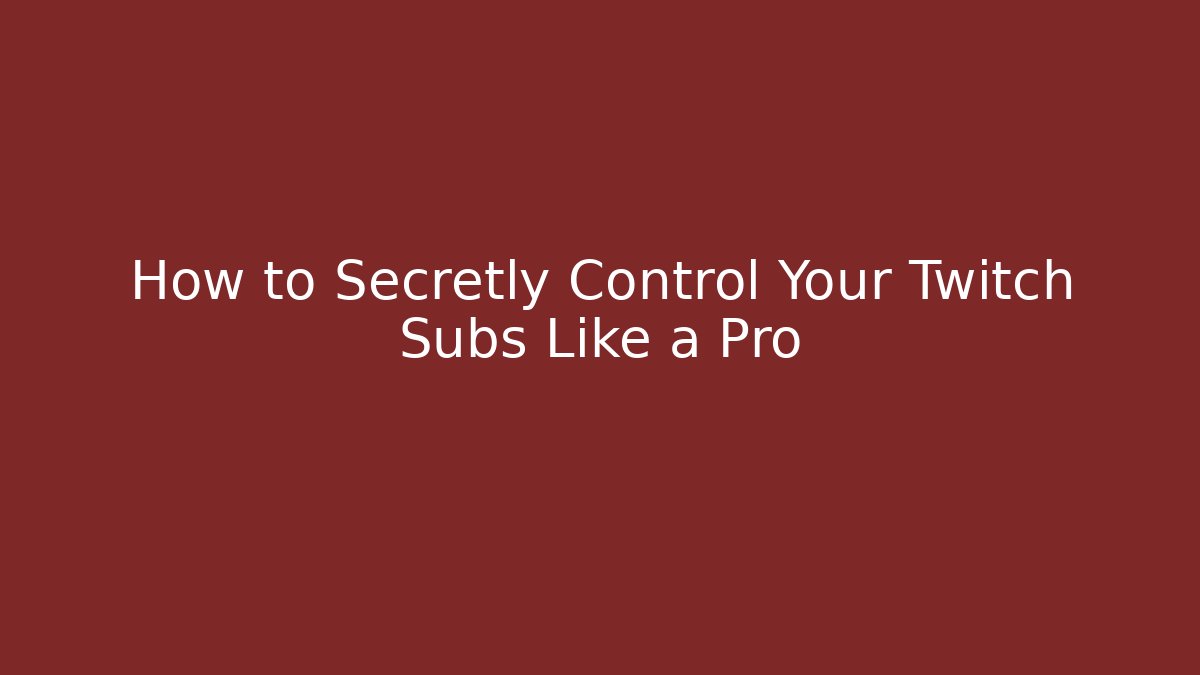 How to Secretly Control Your Twitch Subs Like a Pro