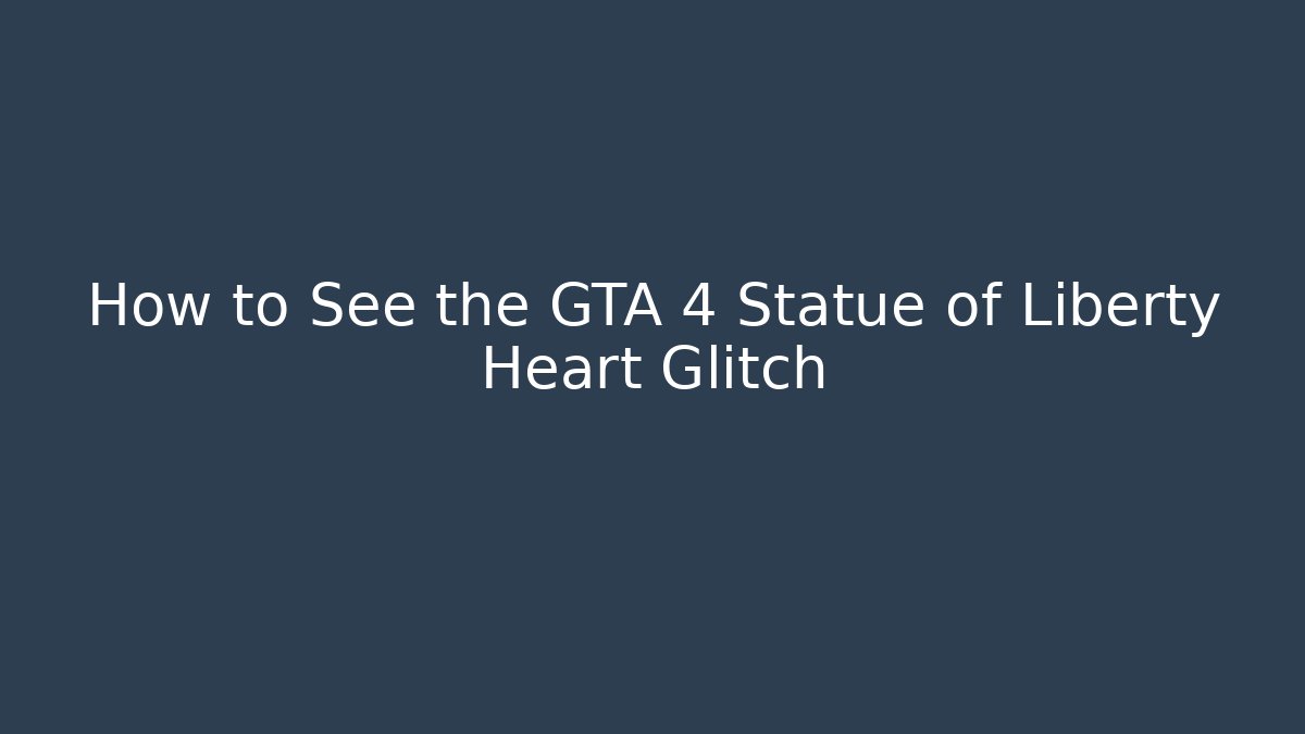 How to See the GTA 4 Statue of Liberty Heart Glitch