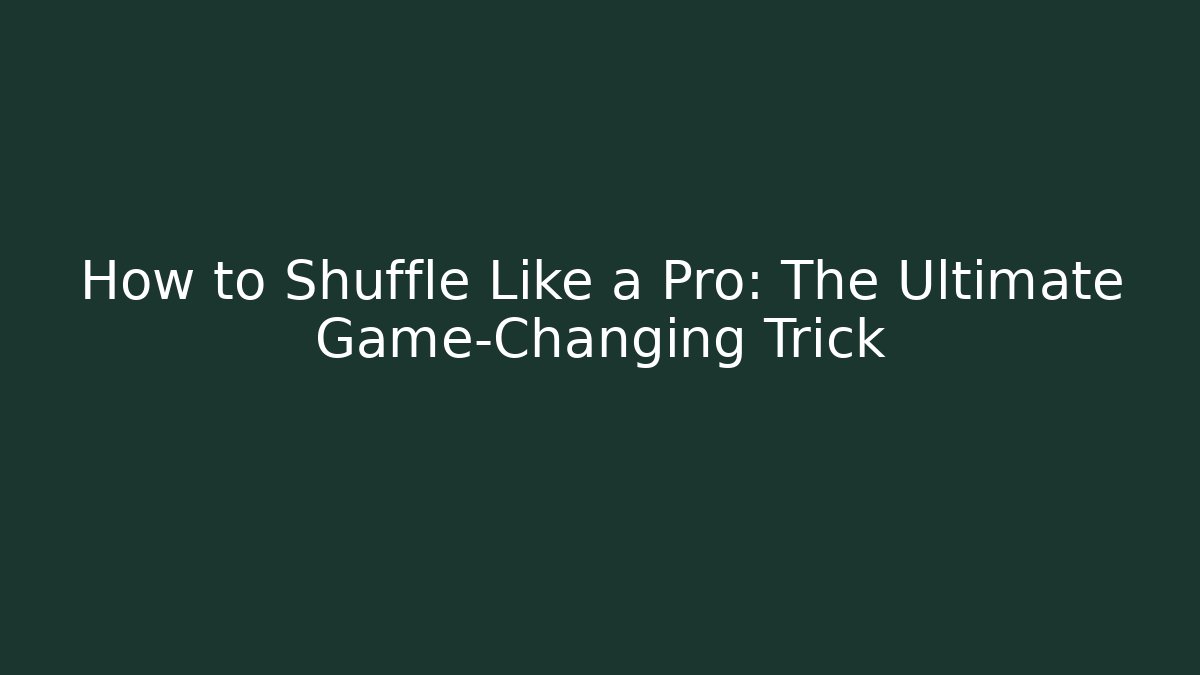 How to Shuffle Like a Pro: The Ultimate Game-Changing Trick - Create More Assets
