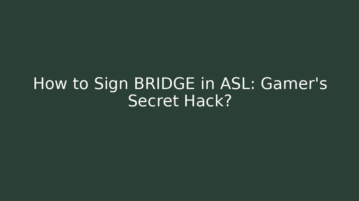 How to Sign BRIDGE in ASL: Gamer's Secret Hack?