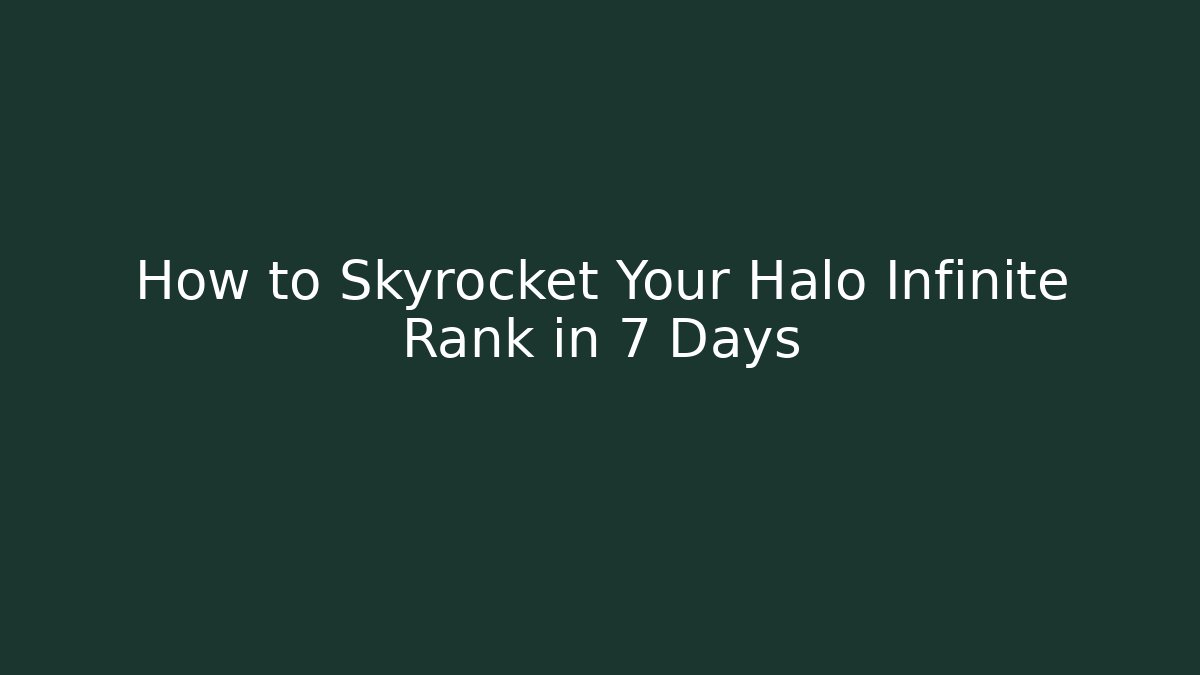 How to Skyrocket Your Halo Infinite Rank in 7 Days