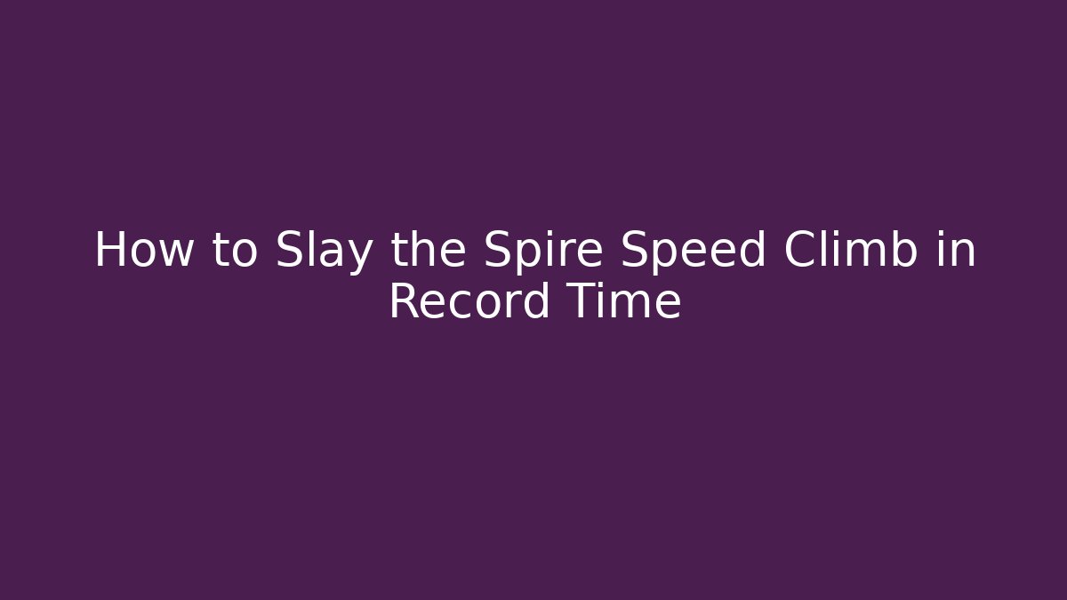 How to Slay the Spire Speed Climb in Record Time