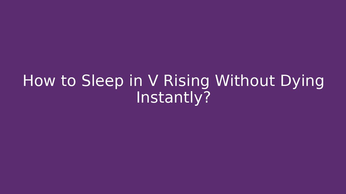 How to Sleep in V Rising Without Dying Instantly?