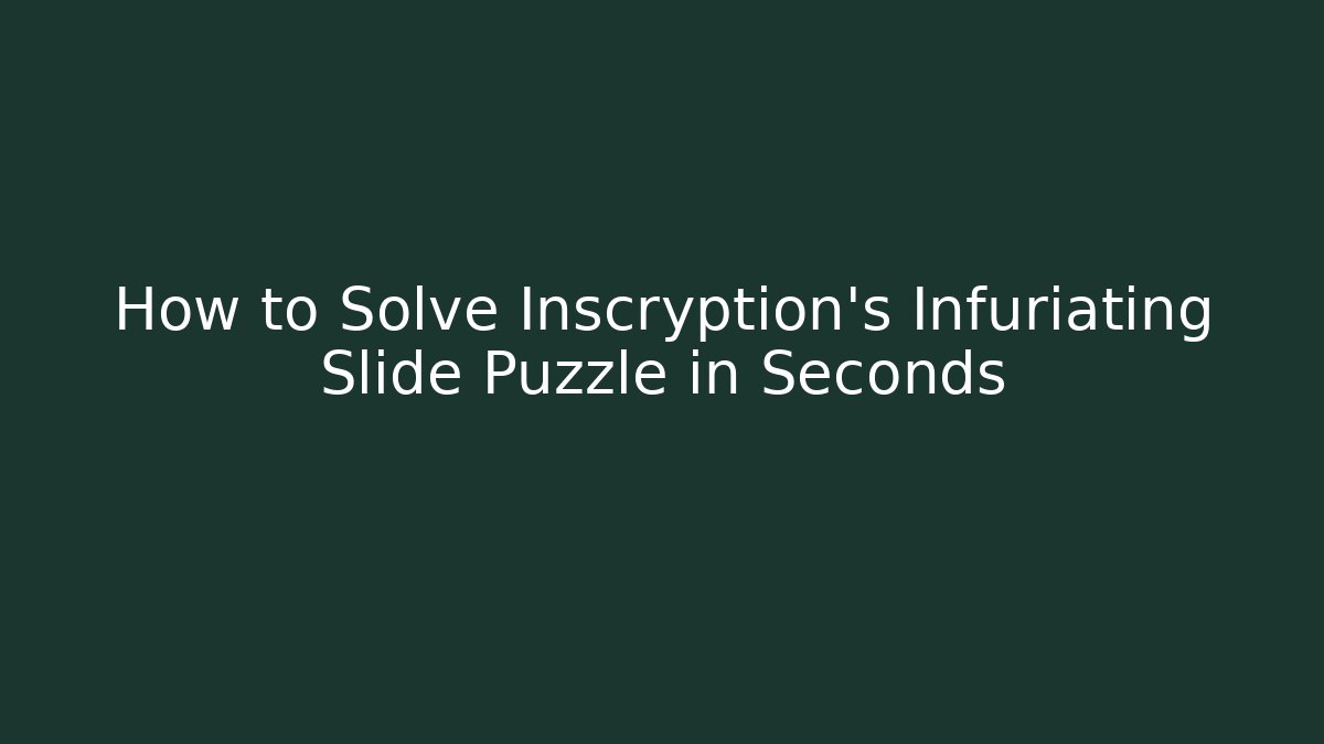 How to Solve Inscryption's Infuriating Slide Puzzle in Seconds - Create More Assets