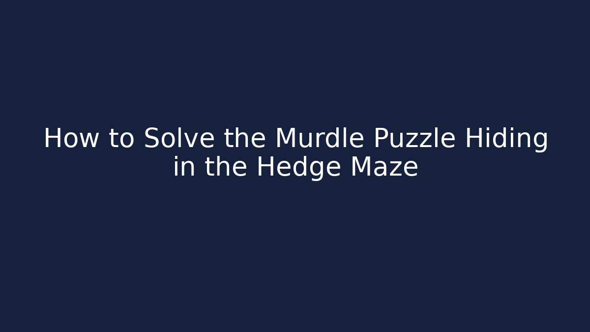 How to Solve the Murdle Puzzle Hiding in the Hedge Maze
