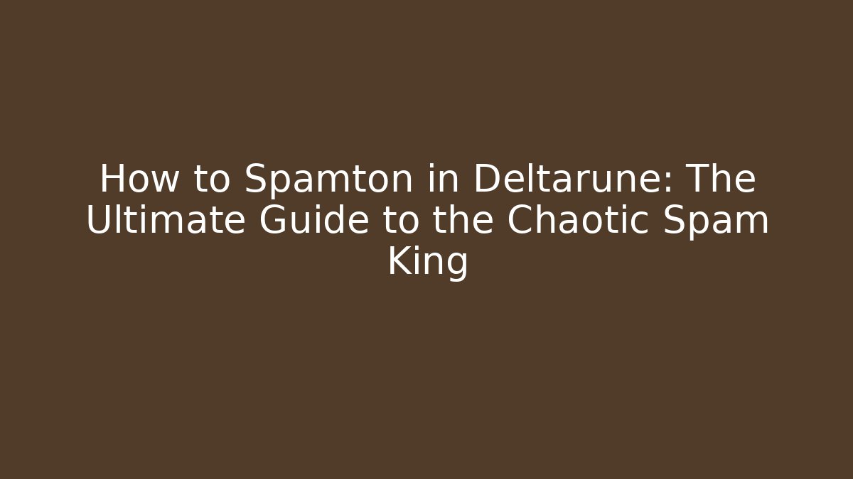 How to Spamton in Deltarune: The Ultimate Guide to the Chaotic Spam King