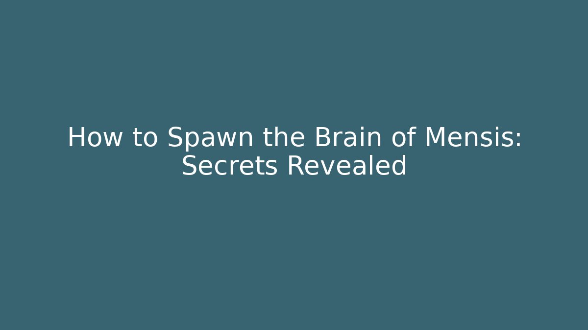 How to Spawn the Brain of Mensis: Secrets Revealed