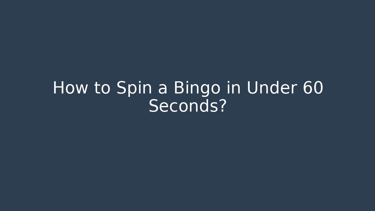 How to Spin a Bingo in Under 60 Seconds? - Create More Assets