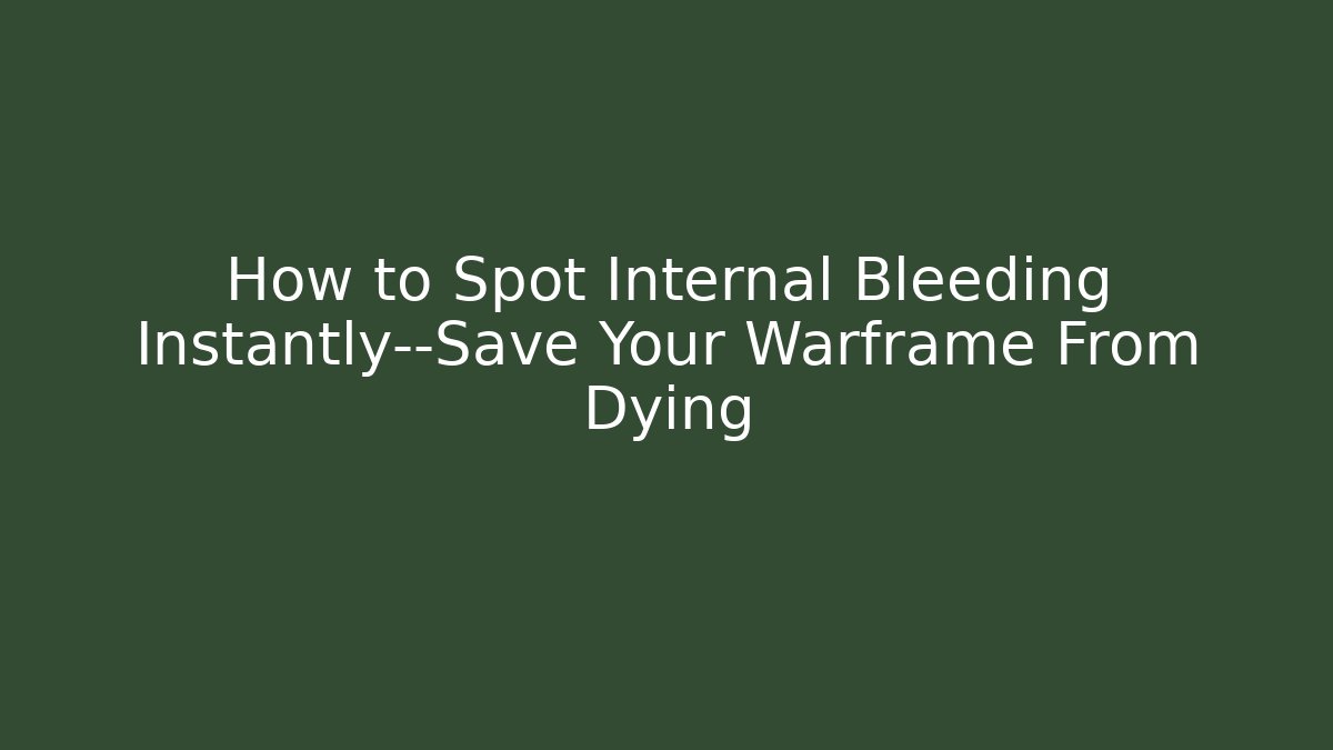 How to Spot Internal Bleeding Instantly—Save Your Warframe From Dying