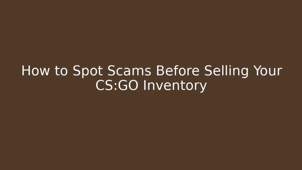 How to Spot Scams Before Selling Your CS:GO Inventory