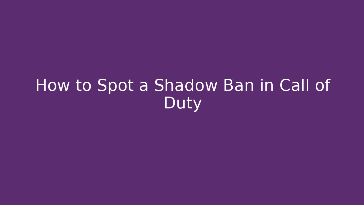 How to Spot a Shadow Ban in Call of Duty