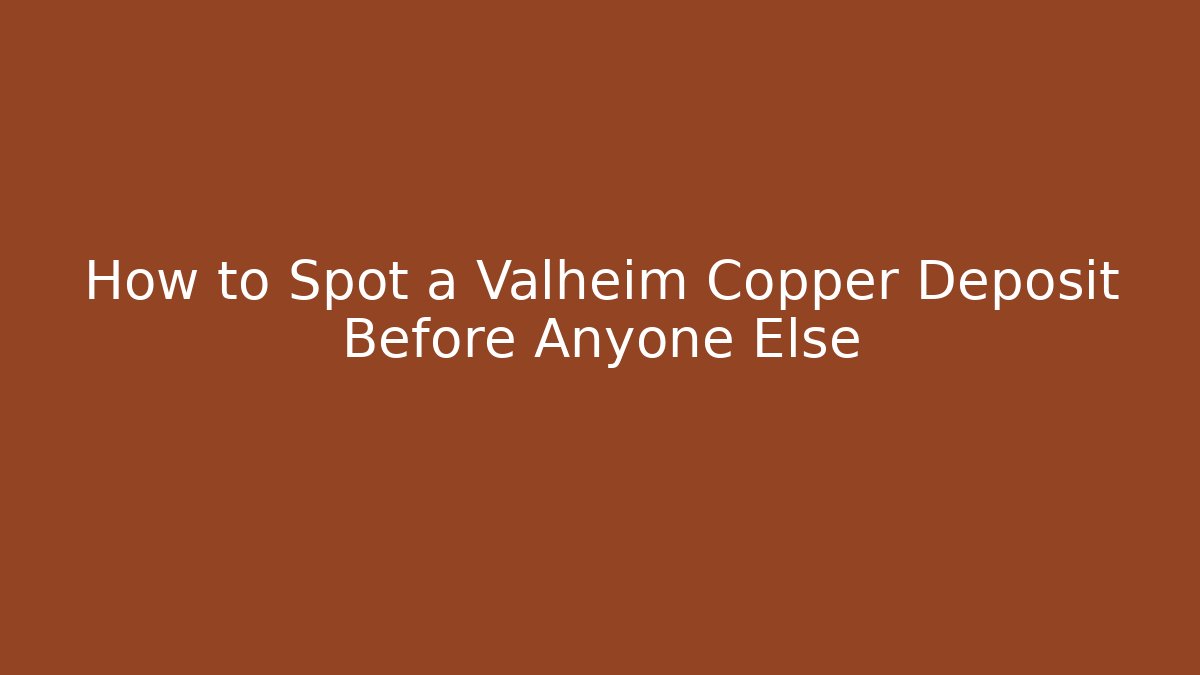 How to Spot a Valheim Copper Deposit Before Anyone Else