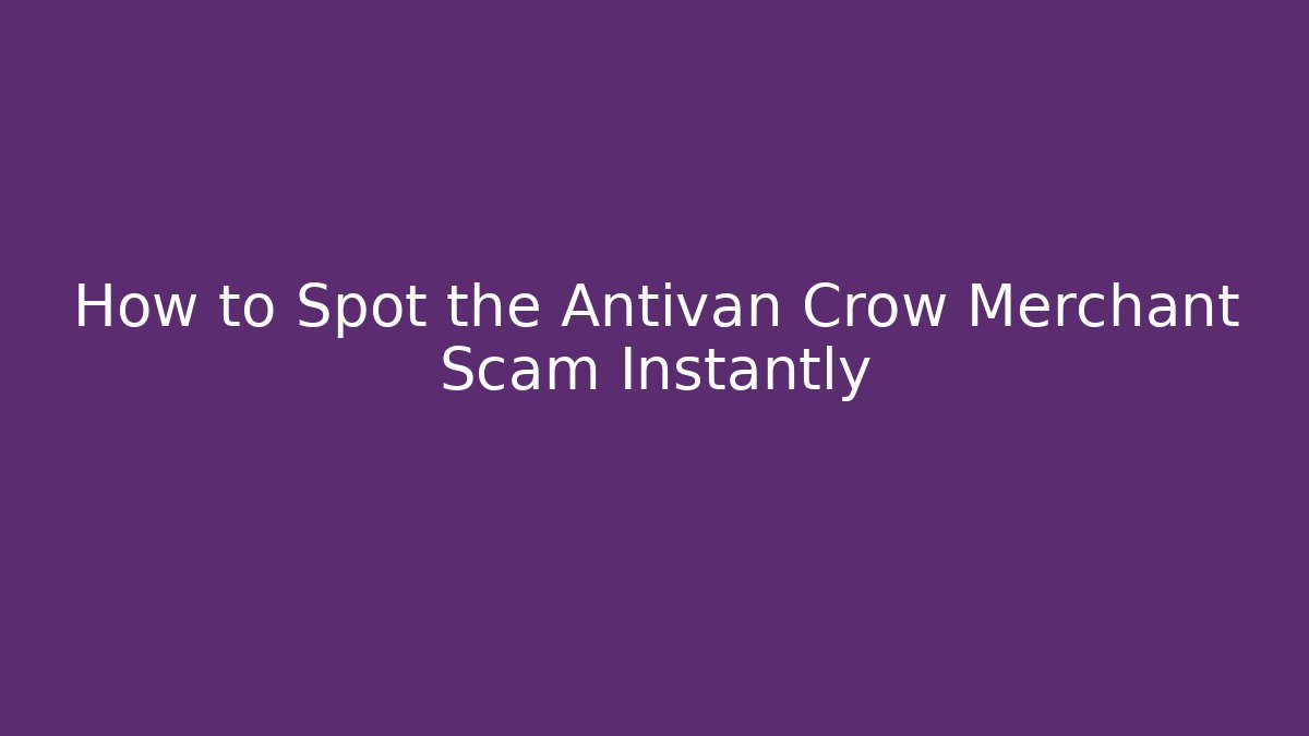 How to Spot the Antivan Crow Merchant Scam Instantly