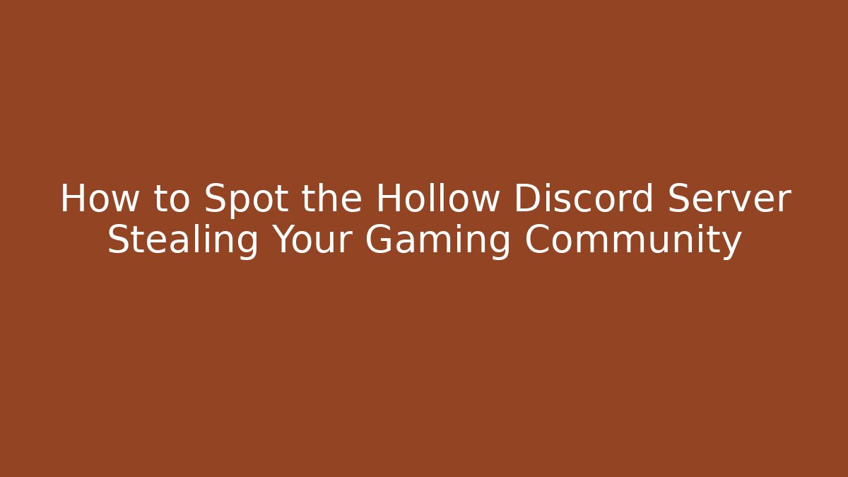How to Spot the Hollow Discord Server Stealing Your Gaming Community