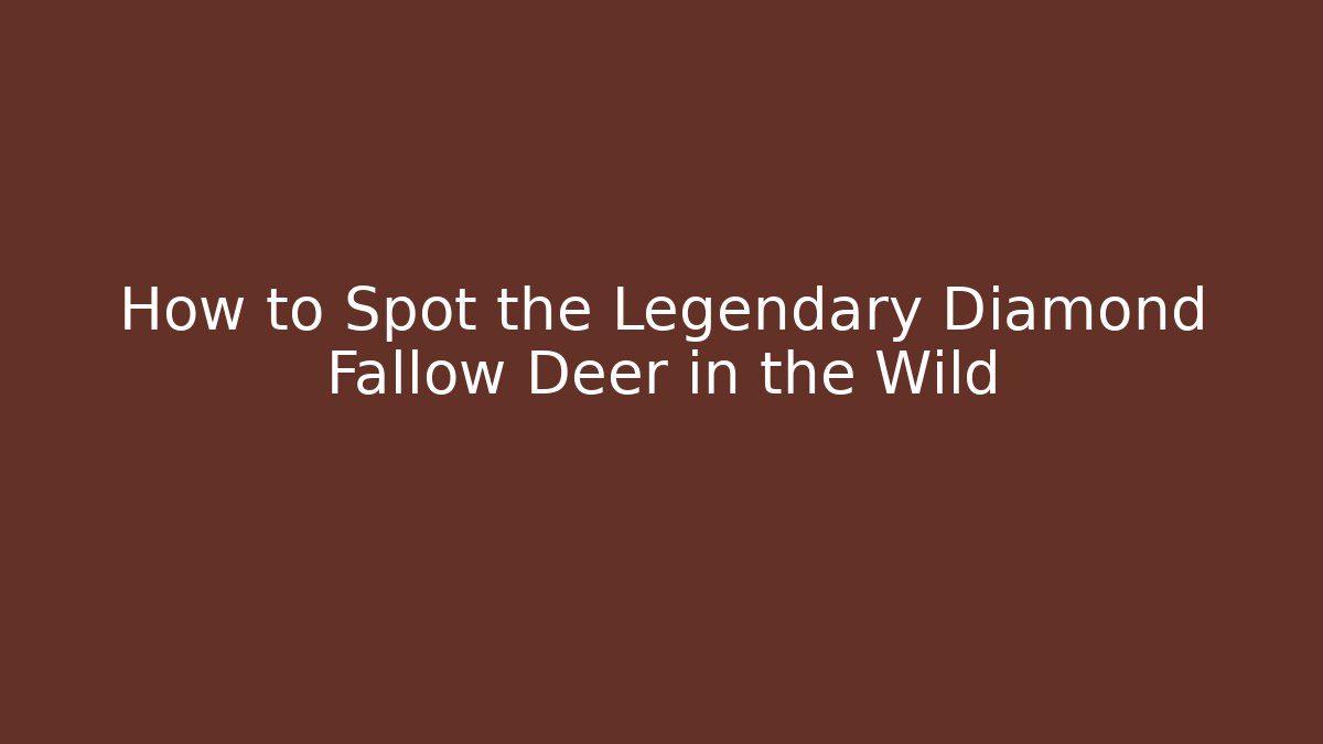 How to Spot the Legendary Diamond Fallow Deer in the Wild