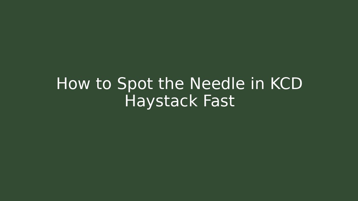 How to Spot the Needle in KCD Haystack Fast - Create More Assets