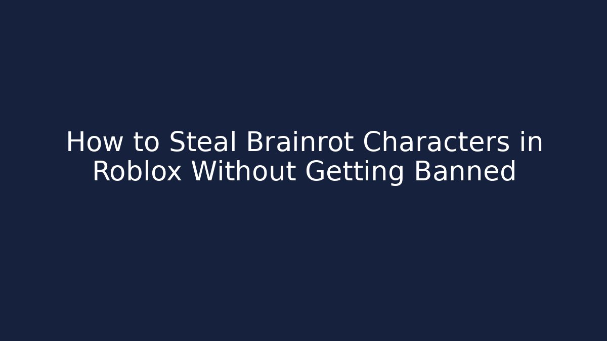 How to Steal Brainrot Characters in Roblox Without Getting Banned
