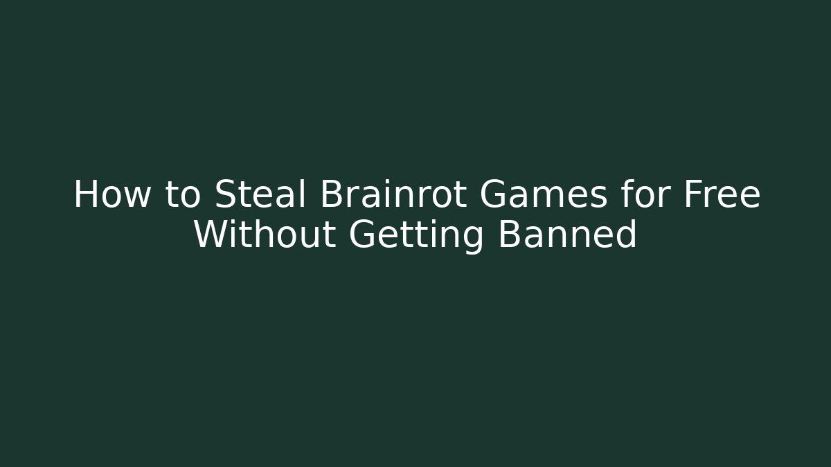 How to Steal Brainrot Games for Free Without Getting Banned