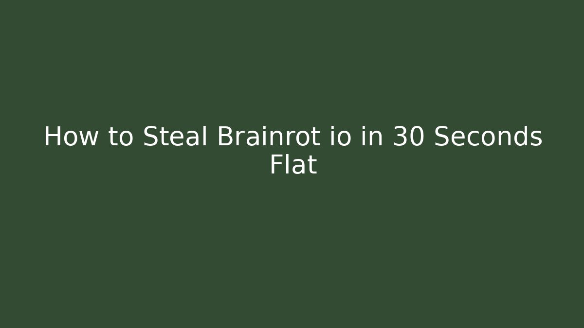 How to Steal Brainrot io in 30 Seconds Flat
