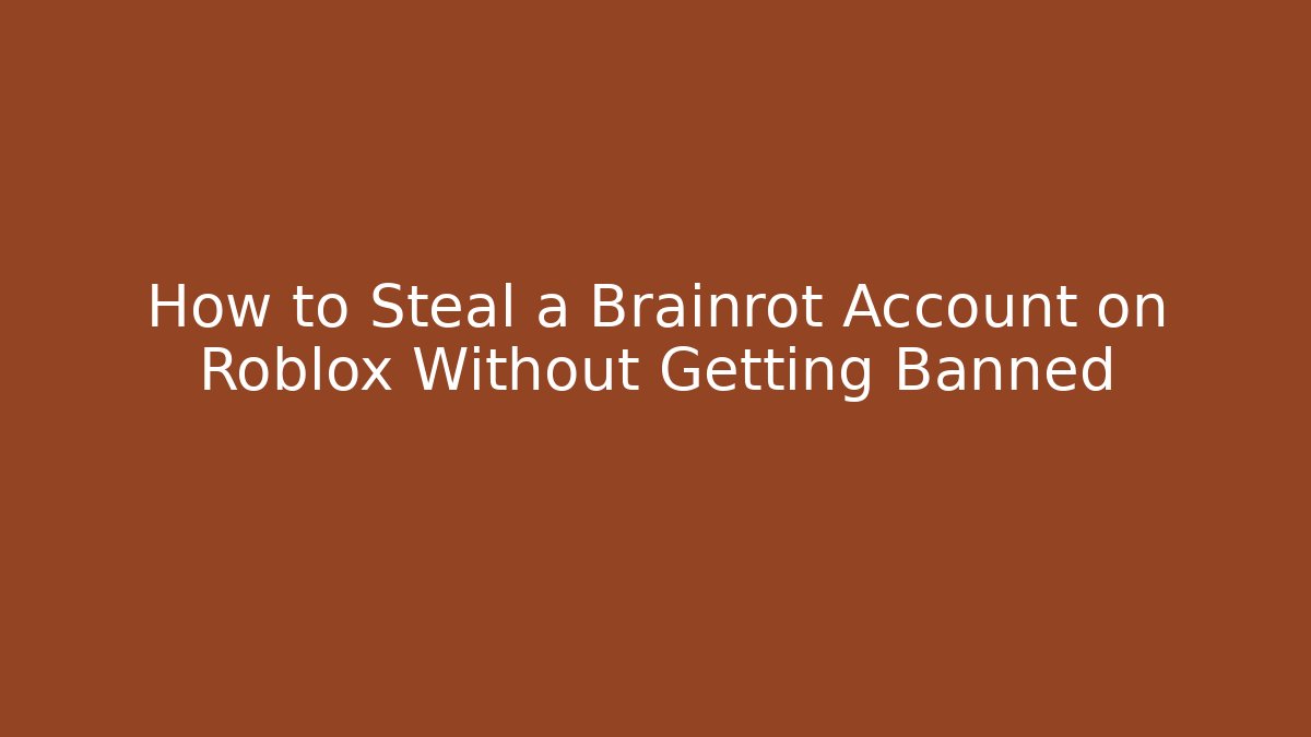How to Steal a Brainrot Account on Roblox Without Getting Banned