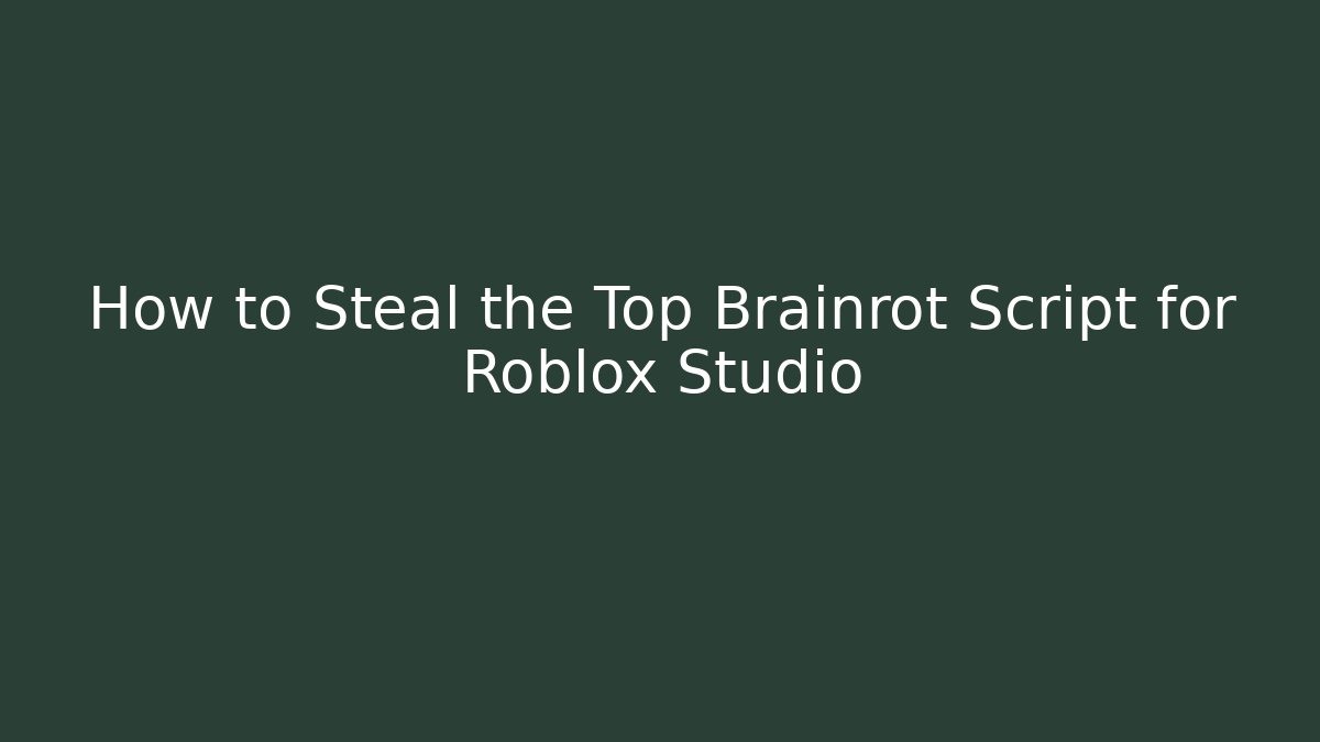 How to Steal the Top Brainrot Script for Roblox Studio