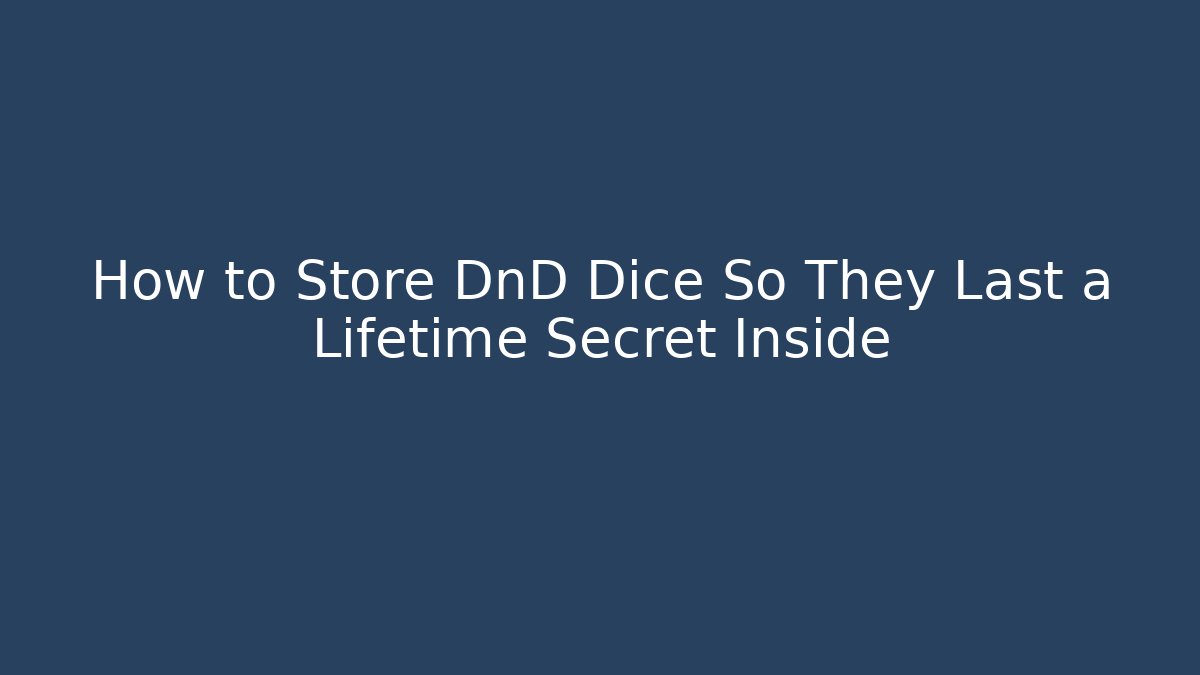 How to Store DnD Dice So They Last a Lifetime Secret Inside