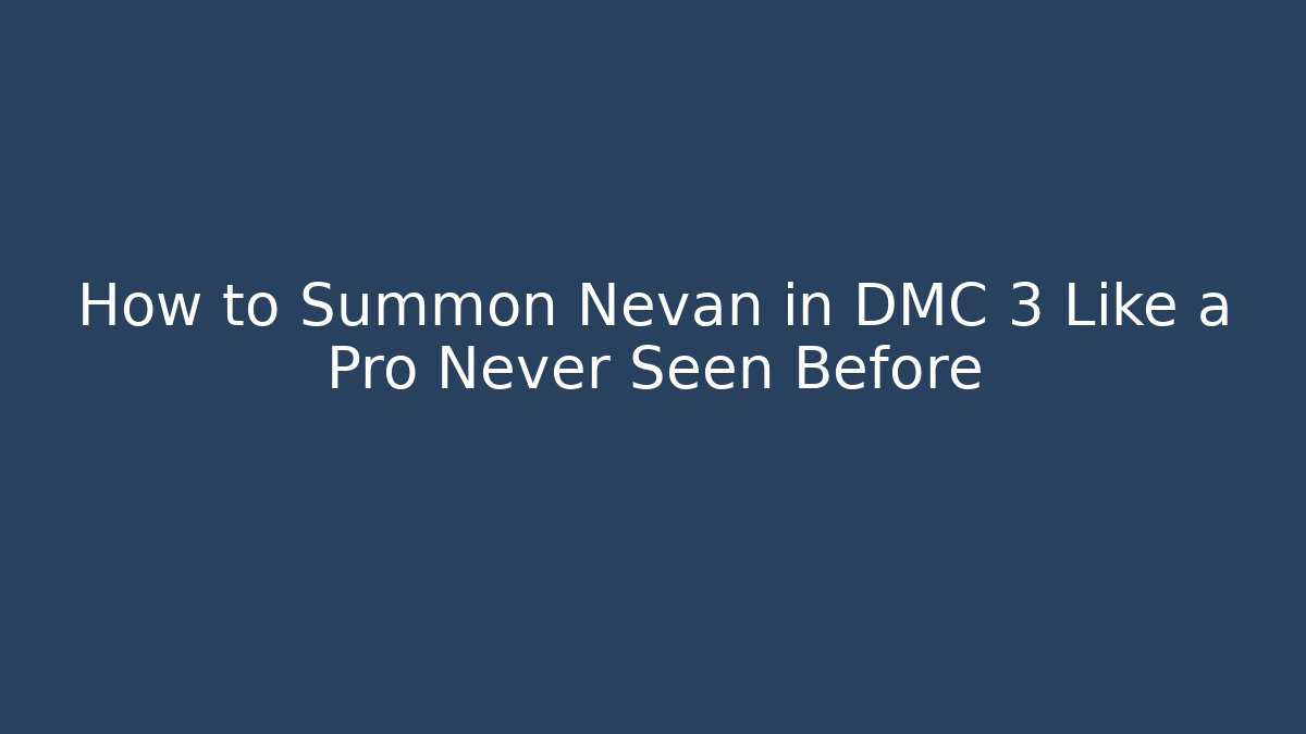 How to Summon Nevan in DMC 3 Like a Pro Never Seen Before