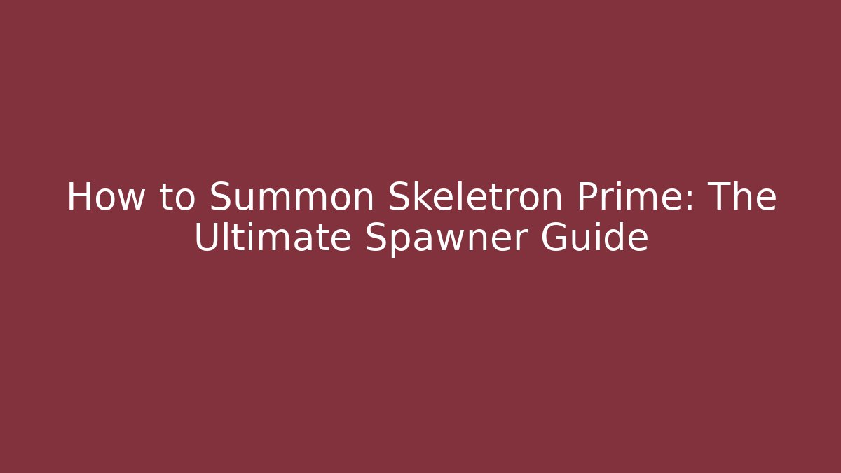 How to Summon Skeletron Prime: The Ultimate Spawner Guide - Create More Assets