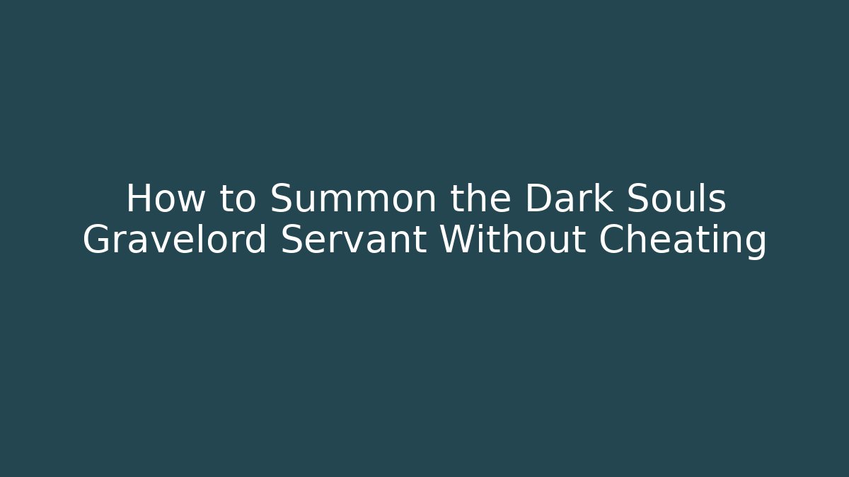 How to Summon the Dark Souls Gravelord Servant Without Cheating