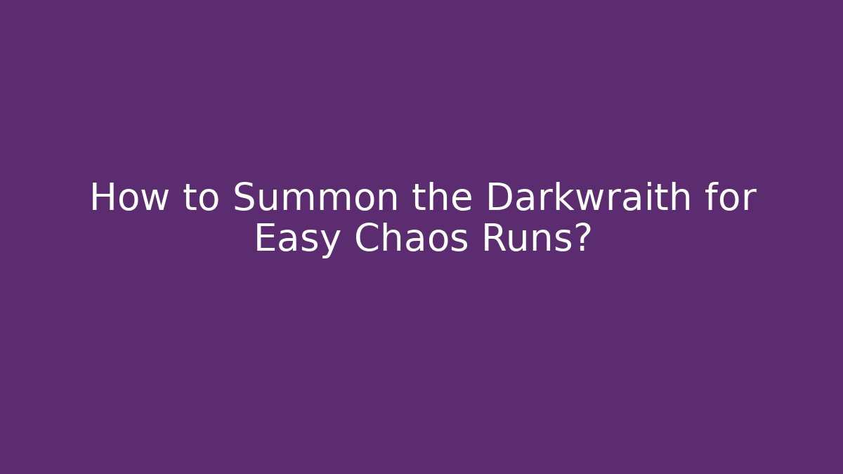 How to Summon the Darkwraith for Easy Chaos Runs? - Create More Assets