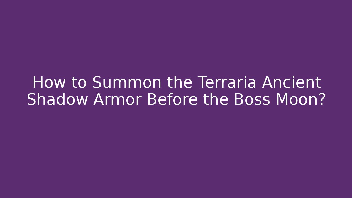 How to Summon the Terraria Ancient Shadow Armor Before the Boss Moon?