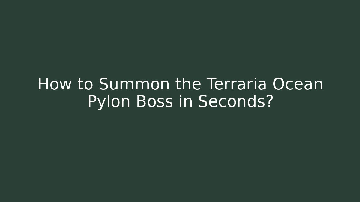 How to Summon the Terraria Ocean Pylon Boss in Seconds?